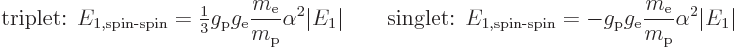 \begin{displaymath}
\mbox{triplet: } E_{1,\mbox{\scriptsize spin-spin}} =
{\te...
... g_{\rm {e}} \frac{m_{\rm e}}{m_{\rm p}}\alpha^2\vert E_1\vert
\end{displaymath}