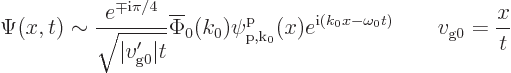 \begin{displaymath}
\Psi(x,t)\sim \frac{e^{\mp{\rm i}\pi/4}}{\sqrt{\vert v_{\rm...
... e^{{\rm i}(k_0x-\omega_0t)} \qquad v_{\rm {g0}} = \frac{x}{t}
\end{displaymath}