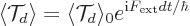 \begin{displaymath}
\langle{\cal T}_d\rangle
= \langle{\cal T}_d\rangle_0 e^{{\rm i}F_{\rm {ext}} d t/\hbar}
\end{displaymath}