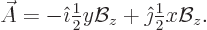 \begin{displaymath}
\skew3\vec A= -{\hat\imath}{\textstyle\frac{1}{2}} y {\cal B}_z + {\hat\jmath}{\textstyle\frac{1}{2}} x {\cal B}_z.
\end{displaymath}