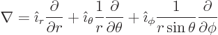 \begin{displaymath}
\nabla = {\hat\imath}_r \frac{\partial}{\partial r} +
{\...
...hi \frac{1}{r \sin\theta}
\frac{\partial}{\partial \phi} %
\end{displaymath}