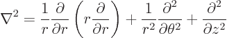 \begin{displaymath}
\nabla^2 =
\frac{1}{r} \frac{\partial}{\partial r}
\le...
...}{\partial \theta^2}
+
\frac{\partial^2}{\partial z^2} %
\end{displaymath}